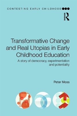 Transformative Change and Real Utopias in Early Childhood Education - Peter Moss