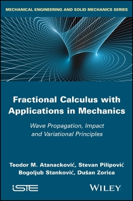 Fractional Calculus with Applications in Mechanics - Teodor M. Atanackovic, Stevan Pilipovic, Bogoljub Stankovic, Dusan Zorica