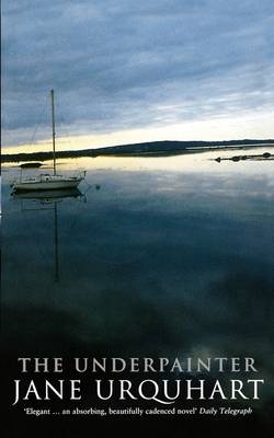 The Underpainter - Jane Urquhart