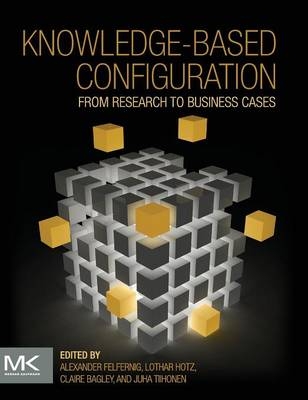 Knowledge-Based Configuration - Alexander Felfernig, Lothar Hotz, Claire Bagley, Juha Tiihonen
