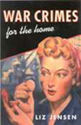 War Crimes for the Home - Liz Jensen