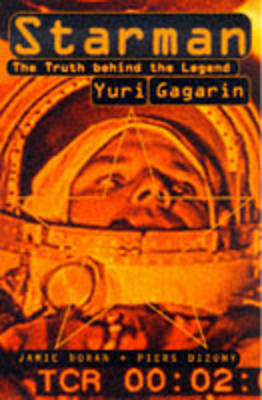 Starman: The Truth Behind the Legend of Yuri Gagarin