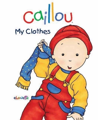 Caillou: My Clothes - Chouette Publishing