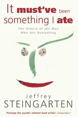 It Must've Been Something I Ate - Jeffrey Steingarten