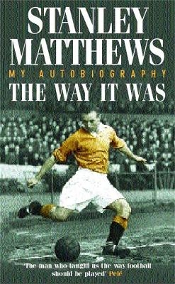 The Way It Was - Stanley Matthews