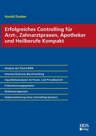 Erfolgreiches Controlling für Arzt-, Zahnarztpraxen, Apotheker und Heilberufe Kompakt