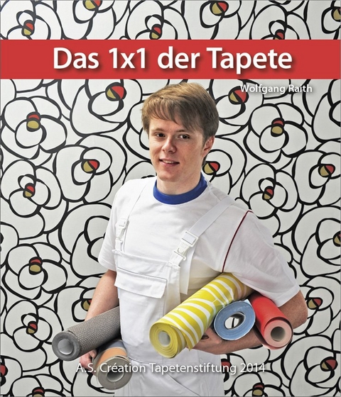 Das 1x1 der Tapete - 2014 - Wolfgang Raith