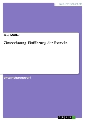 Zinsrechnung. Einf&Atilde;&frac14;hrung der Formeln - Lisa M&Atilde;&frac14;ller