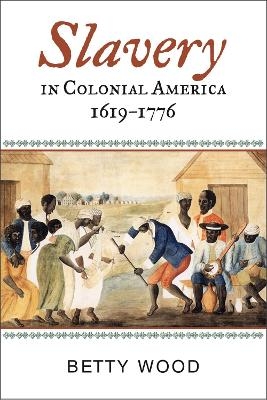 Slavery in Colonial America, 1619&ndash;1776 - Betty Wood