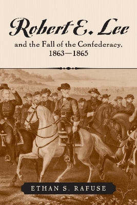 Robert E. Lee and the Fall of the Confederacy, 1863-1865 - Ethan S. Rafuse