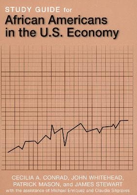 Study Guide for African Americans in the U.S. Economy - Cecilia A. Conrad, John Whitehead, Patrick L. Mason, James Stewart