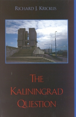 The Kaliningrad Question - Richard J. Krickus
