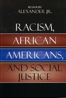 Racism, African Americans, and Social Justice - Rudolph Alexander Jr.