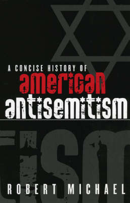 A Concise History of American Antisemitism - Robert Michael