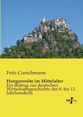 Hungersn&ouml;te im Mittelalter - Fritz Curschmann