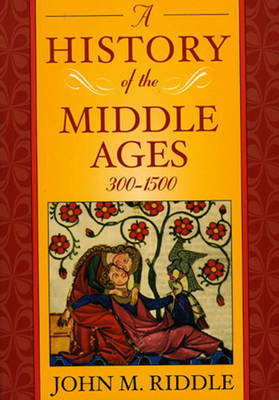 A History of the Middle Ages, 300-1500 - John M. Riddle