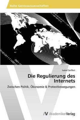 Die Regulierung des Internets - Isabel Seiffert