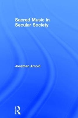 Sacred Music in Secular Society - Jonathan Arnold