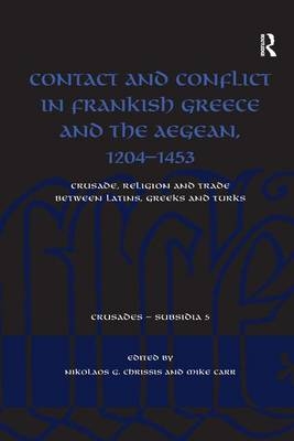 Contact and Conflict in Frankish Greece and the Aegean, 1204-1453 - 
