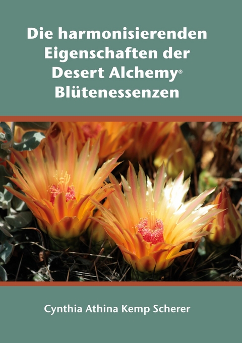 Die harmonisierenden Eigenschaften der Desert Alchemy Bl&uuml;tenessenzen - Cynthia Athina Kemp Scherer