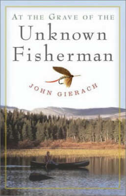 At the Grave of the Unknown Fisherman - John Gierach