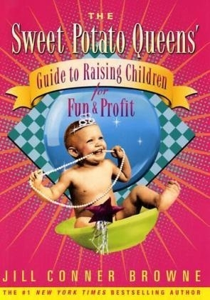 The Sweet Potato Queens' Guide to Raising Children for Fun and Profit