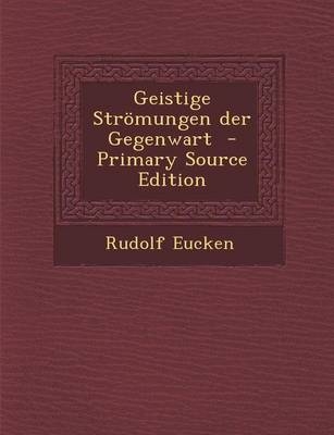 Geistige Stromungen Der Gegenwart - Rudolf Eucken
