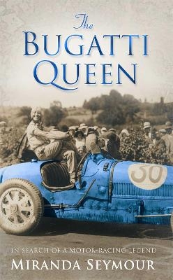 The Bugatti Queen - Miranda Seymour