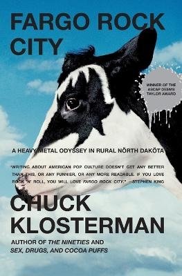 Fargo Rock City: A Heavy Metal Odyssey In Rual North Dakota - Chuck Klosterman