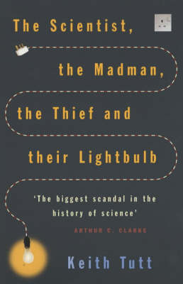 The Scientist, The Madman, The Thief And Their Lightbulb - Keith Tutt