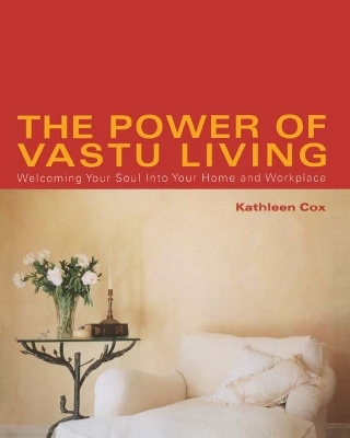 The Power of Vastu Living - Kathleen Cox