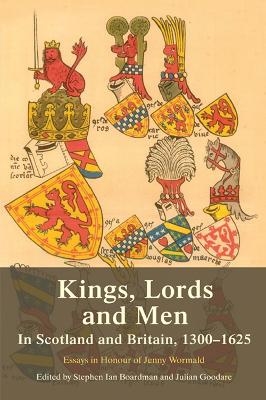 Kings, Lords and Men in Scotland and Britain, 1300-1625 - 