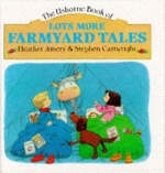 Lots More Farmyard Tales - Heather Amery