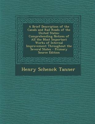 A Brief Description of the Canals and Rail Roads of the United States - Henry Schenck Tanner
