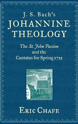 J. S. Bach's Johannine Theology - Eric Chafe