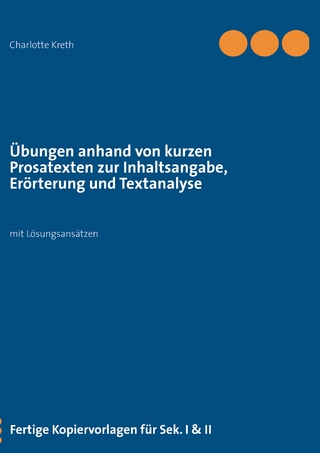 Übungen anhand von kurzen Prosatexten zur Inhaltsangabe, Erörterung und Textanalyse