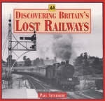 Discovering Britain's Lost Railways - Paul Atterbury