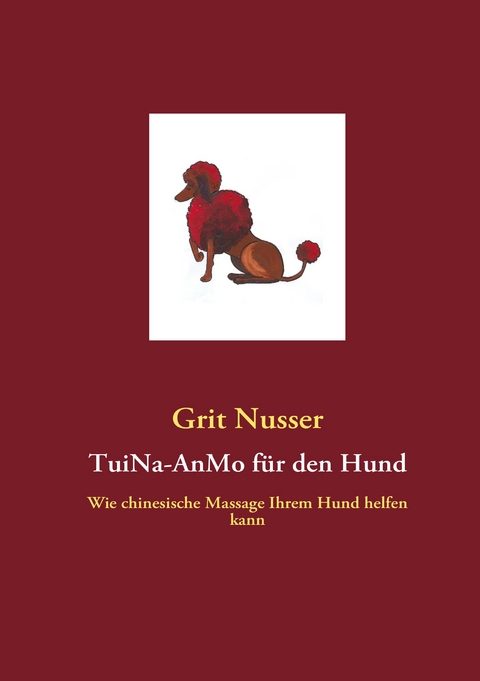 TuiNa-AnMo f&uuml;r den Hund - Grit Nusser