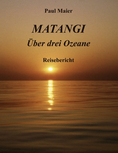 Matangi -&Uuml;ber drei Ozeane - Paul Maier
