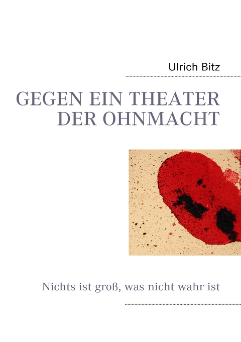 GEGEN EIN THEATER DER OHNMACHT - Ulrich Bitz