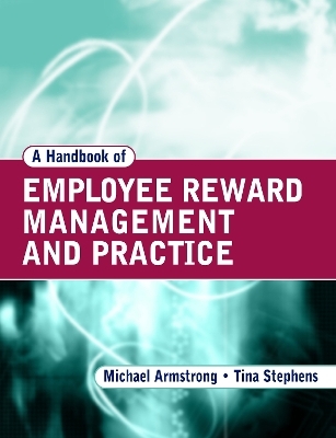 A Handbook of Employee Reward Management and Practice - Michael Armstrong, Tina Stephens