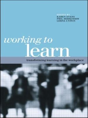 WORKING TO LEARN: TRANSFORMING LEARNING IN THE WOR