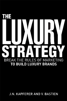 The Luxury Strategy - Jean-No&euml;l Kapferer, Vincent Bastien