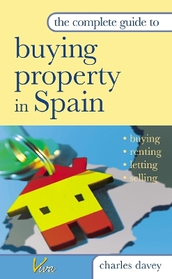 The Complete Guide to Buying Property in Spain - Charles Davey