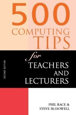 500 Computing Tips for Teachers and Lecturers - Steven McDowell, Phil Race, Steve McDowell