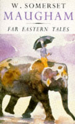 Far Eastern Tales - W. Somerset Maugham