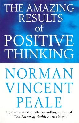 The Amazing Results Of Positive Thinking - Norman Vincent Peale