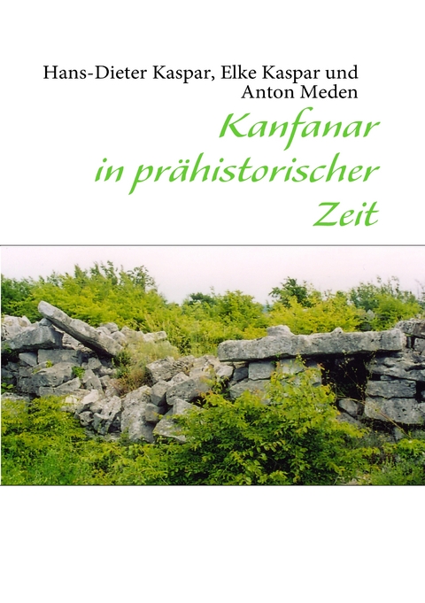 Kanfanar in pr&auml;historischer Zeit - Hans-Dieter Kaspar, Elke Kaspar, Anton Meden