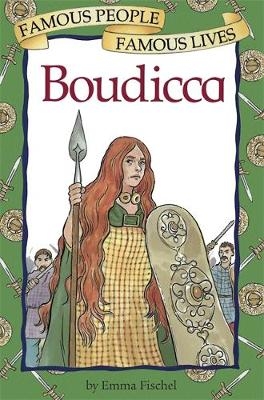 Famous People, Famous Lives: Boudicca - Emma Fischel