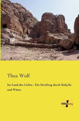 Im Land des Lichts - Ein Streifzug durch Kabylie und W&uuml;ste - Thea Wolf